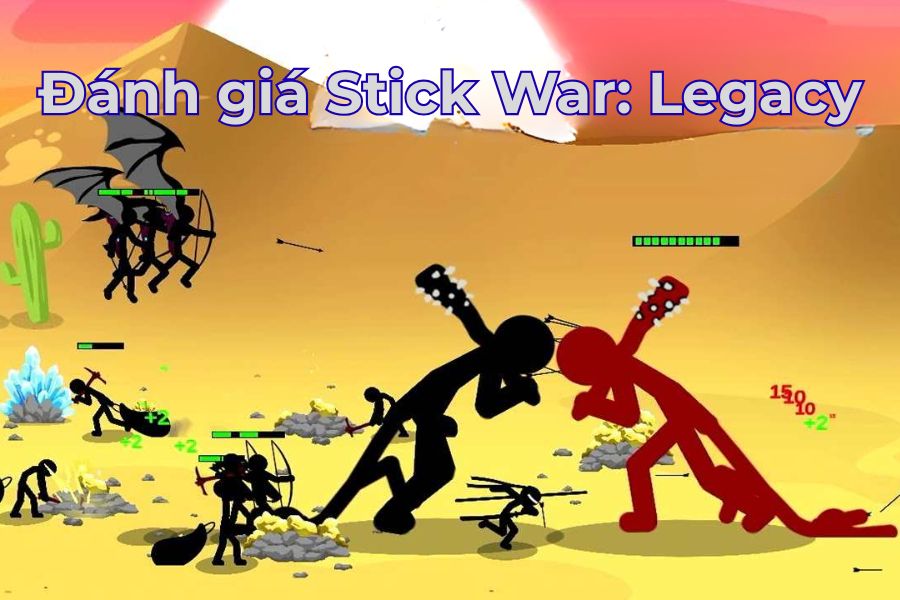 Đánh Giá Về Stick War: Legacy, Trò Chơi Về Cuộc Chiến Người Que