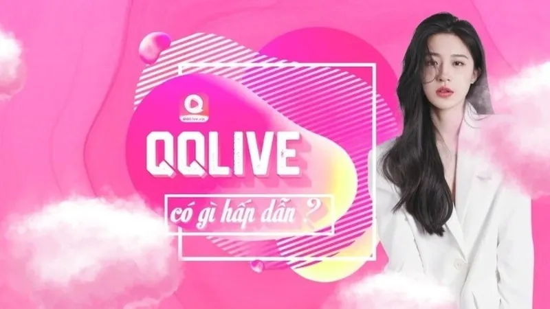 QQLive Là Gì? Nền Tảng Livestream Giải Trí Đỉnh Cao